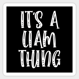 IT'S A LIAM THING Funny Birthday Men Name Gift Idea Magnet